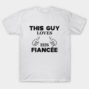 Fiance - This guy loves his fiancee T-Shirt